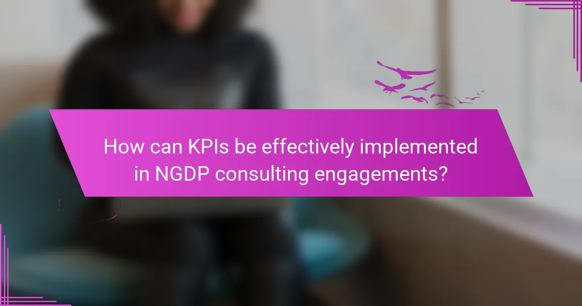 How can KPIs be effectively implemented in NGDP consulting engagements?