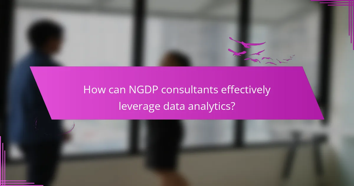 How can NGDP consultants effectively leverage data analytics?