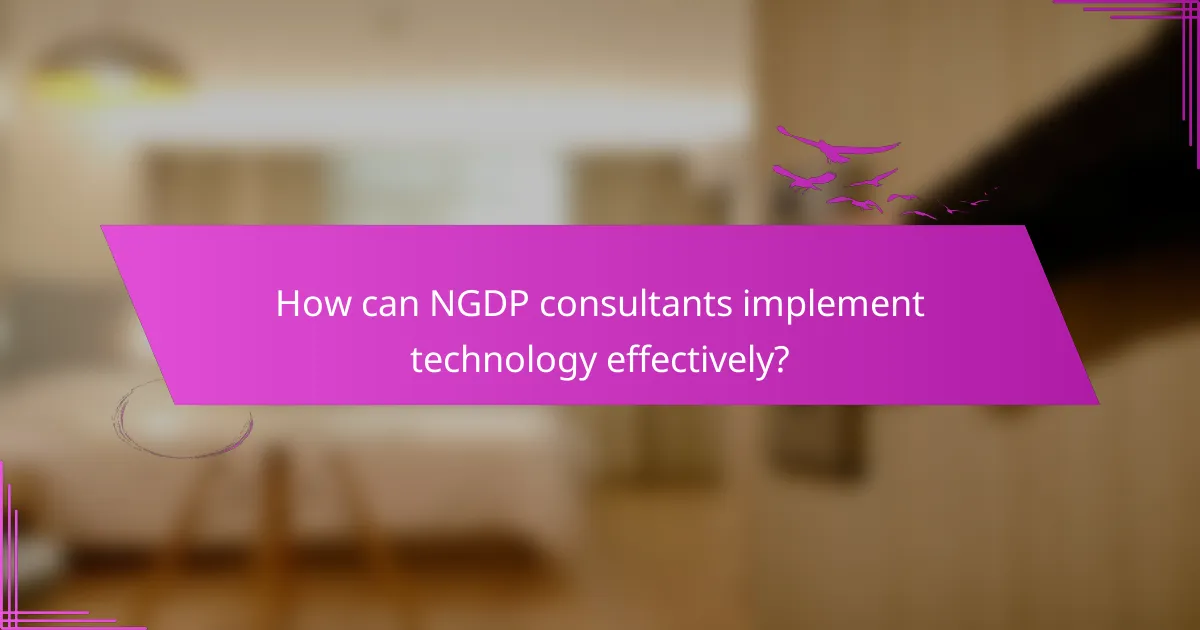 How can NGDP consultants implement technology effectively?