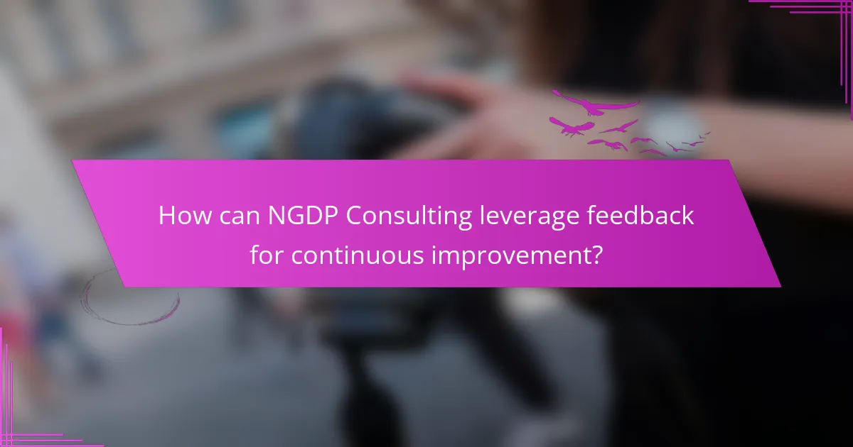 How can NGDP Consulting leverage feedback for continuous improvement?
