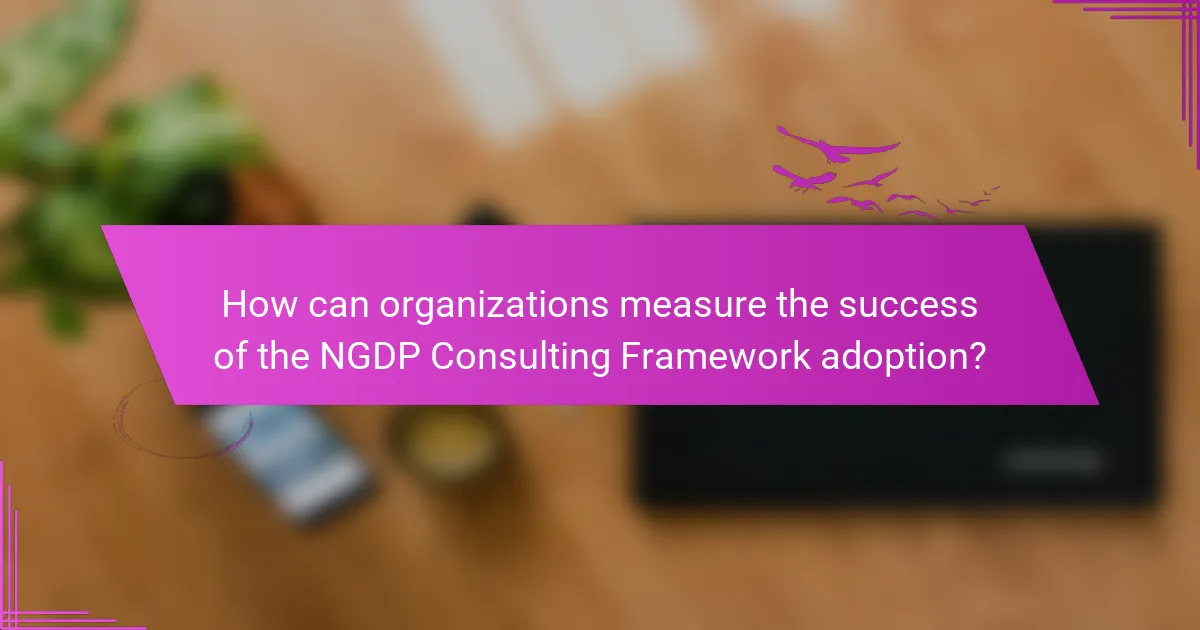 How can organizations measure the success of the NGDP Consulting Framework adoption?