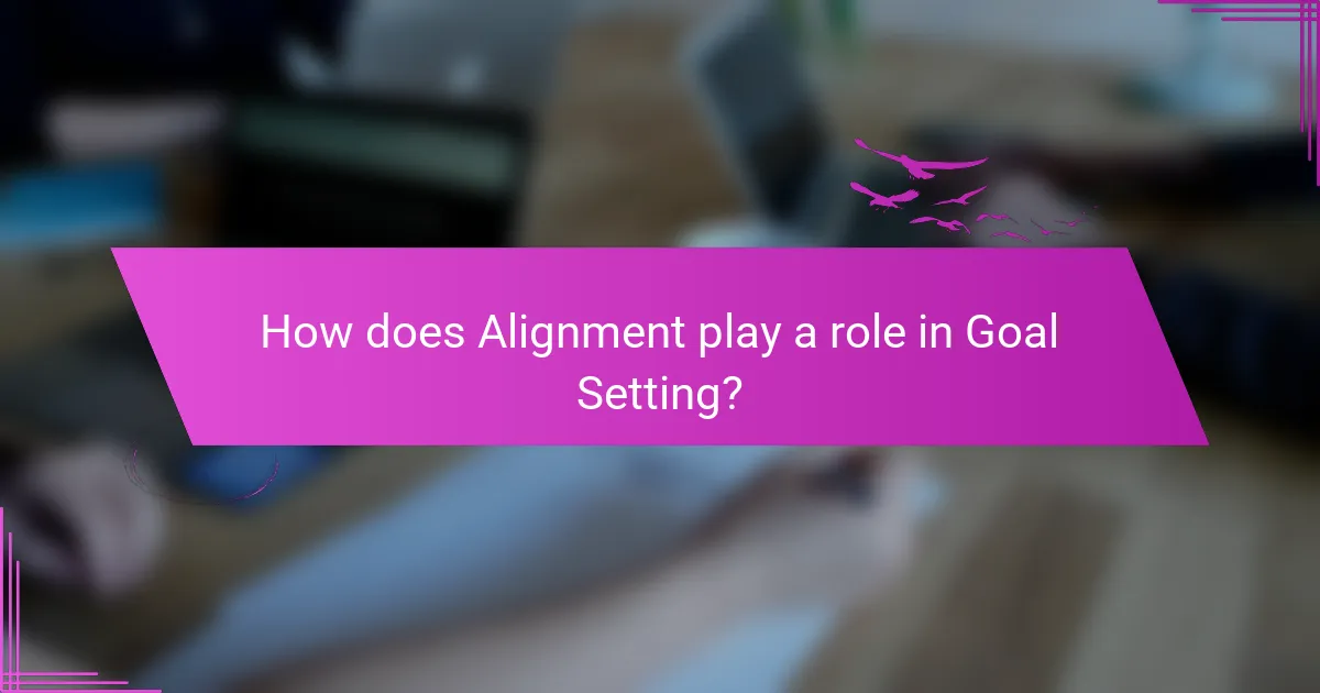 How does Alignment play a role in Goal Setting?