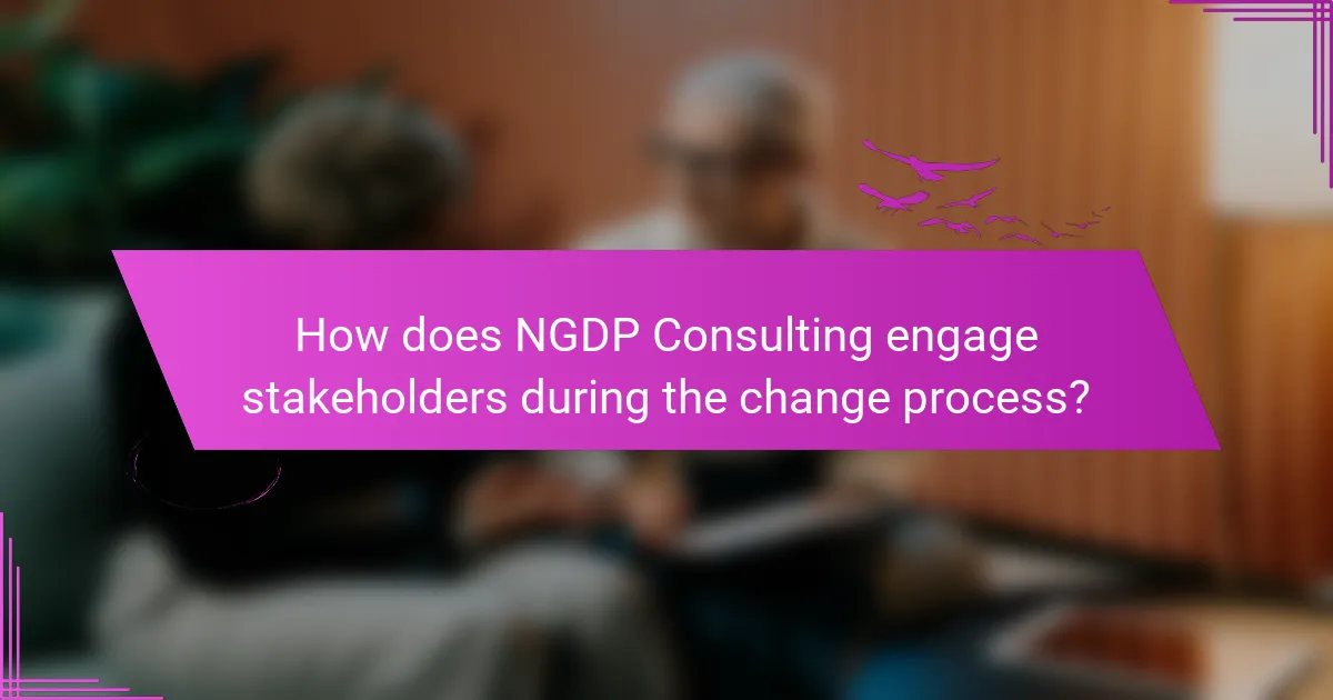 How does NGDP Consulting engage stakeholders during the change process?