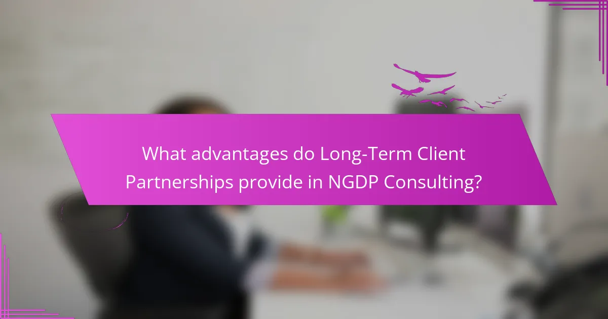 What advantages do Long-Term Client Partnerships provide in NGDP Consulting?