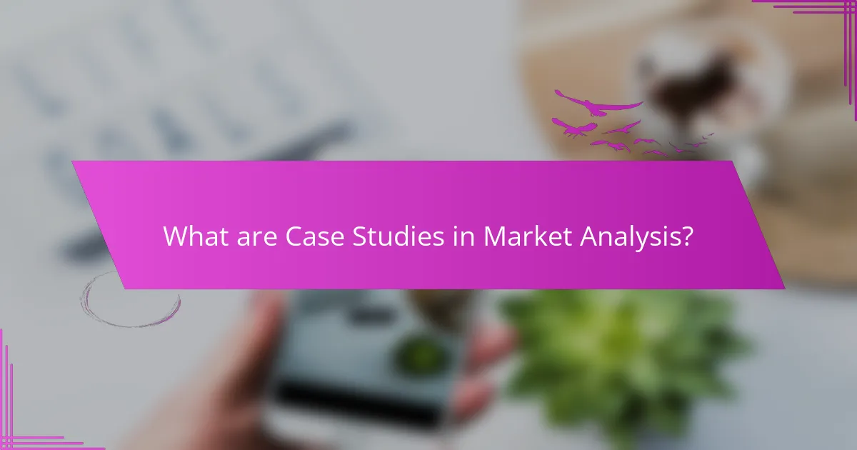 What are Case Studies in Market Analysis?