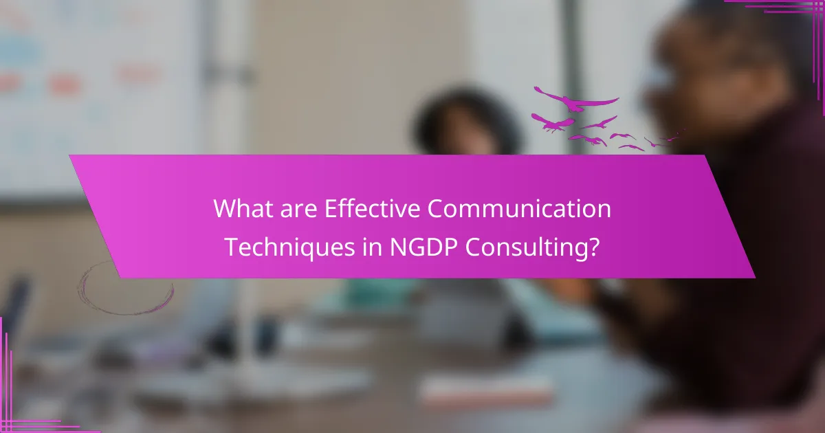 What are Effective Communication Techniques in NGDP Consulting?