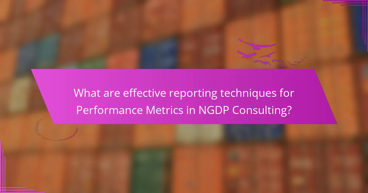 What are effective reporting techniques for Performance Metrics in NGDP Consulting?