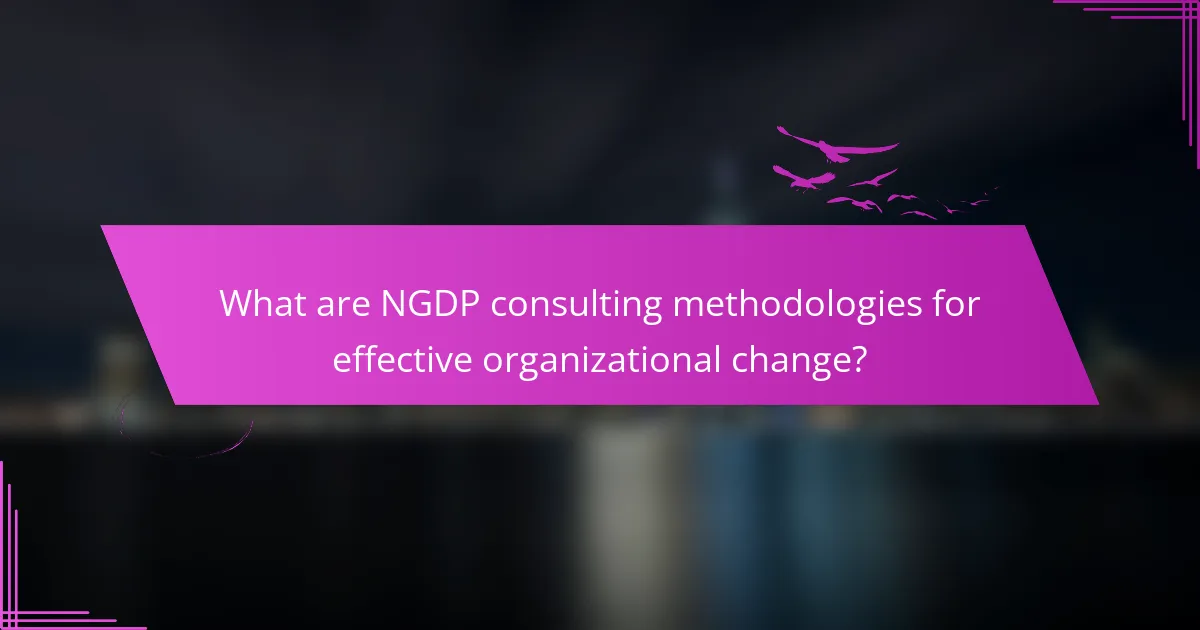 What are NGDP consulting methodologies for effective organizational change?