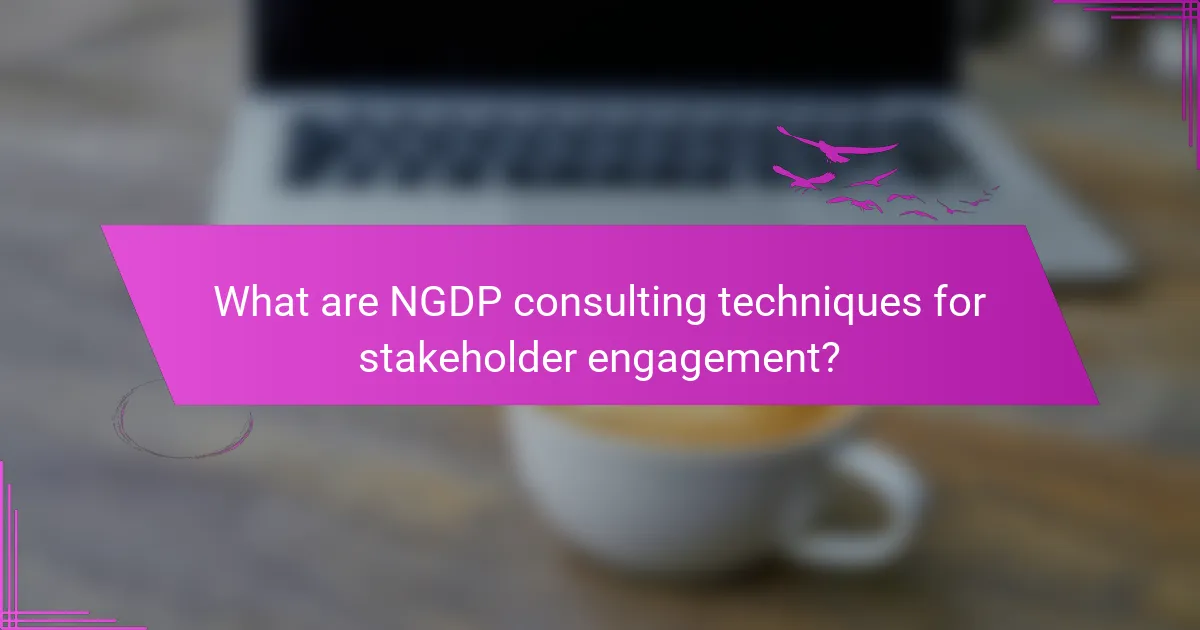 What are NGDP consulting techniques for stakeholder engagement?