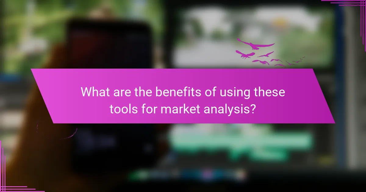 What are the benefits of using these tools for market analysis?