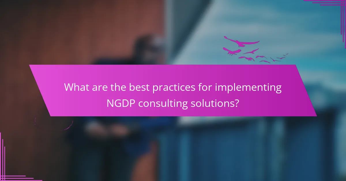 What are the best practices for implementing NGDP consulting solutions?