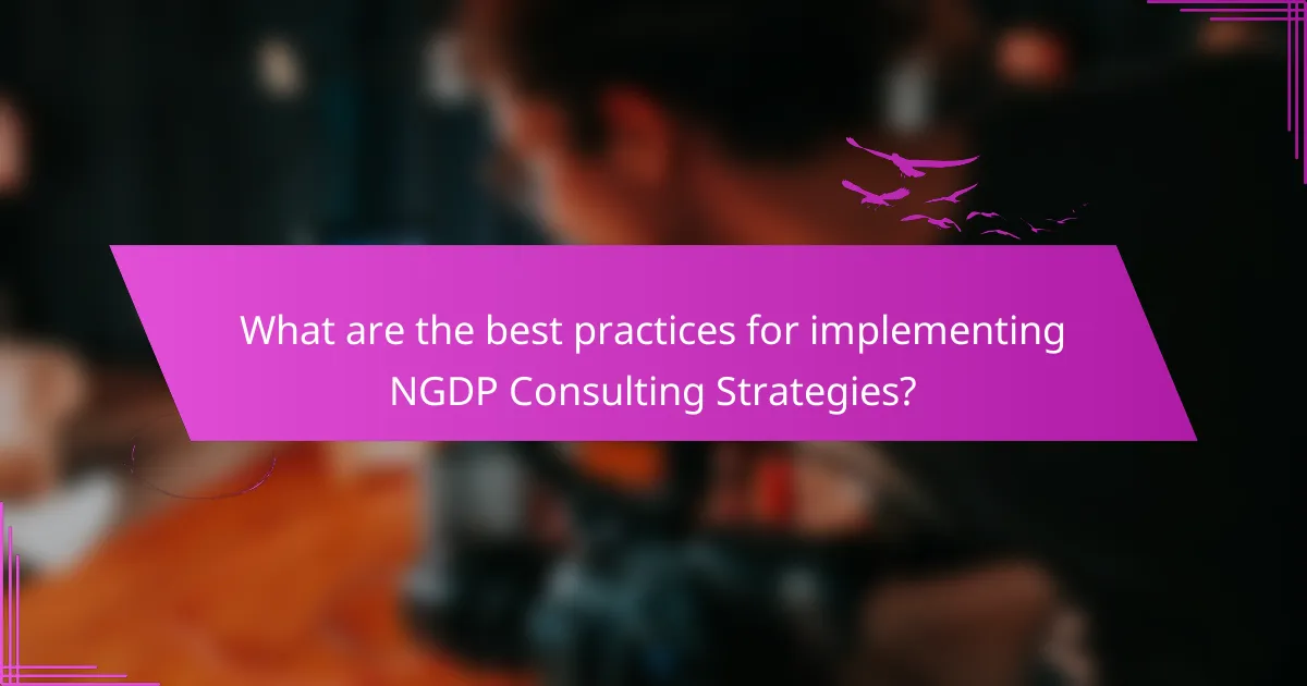 What are the best practices for implementing NGDP Consulting Strategies?
