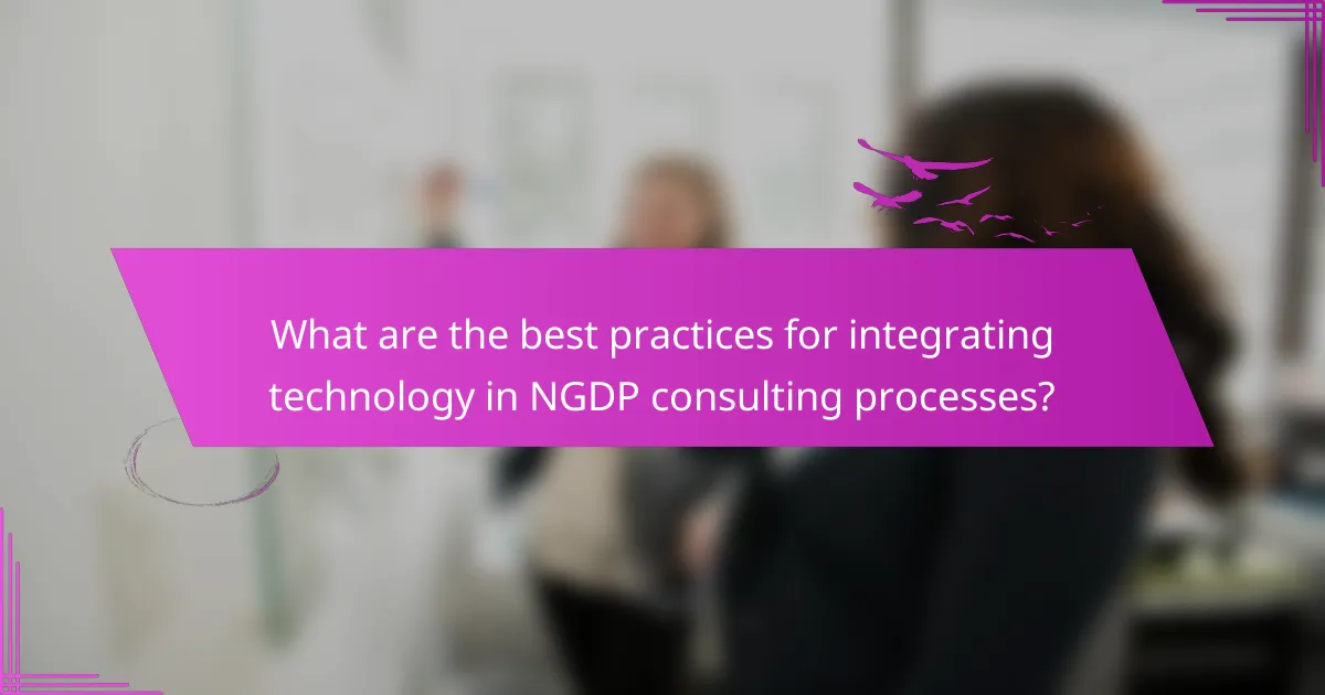 What are the best practices for integrating technology in NGDP consulting processes?