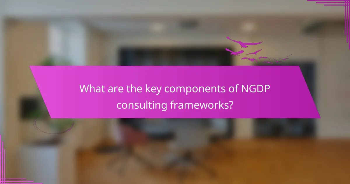 What are the key components of NGDP consulting frameworks?