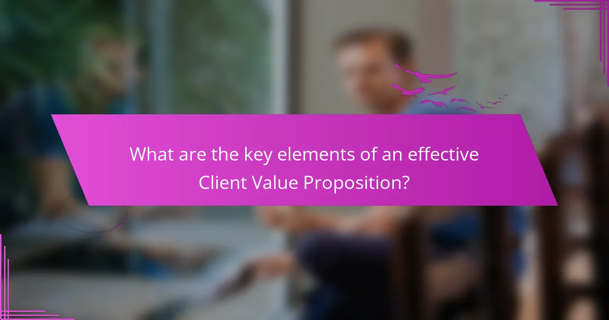 What are the key elements of an effective Client Value Proposition?