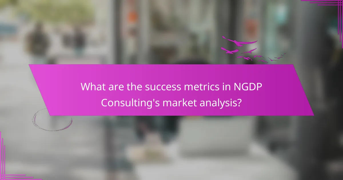 What are the success metrics in NGDP Consulting's market analysis?