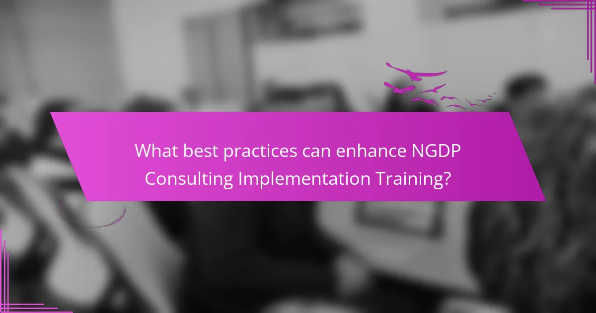 What best practices can enhance NGDP Consulting Implementation Training?