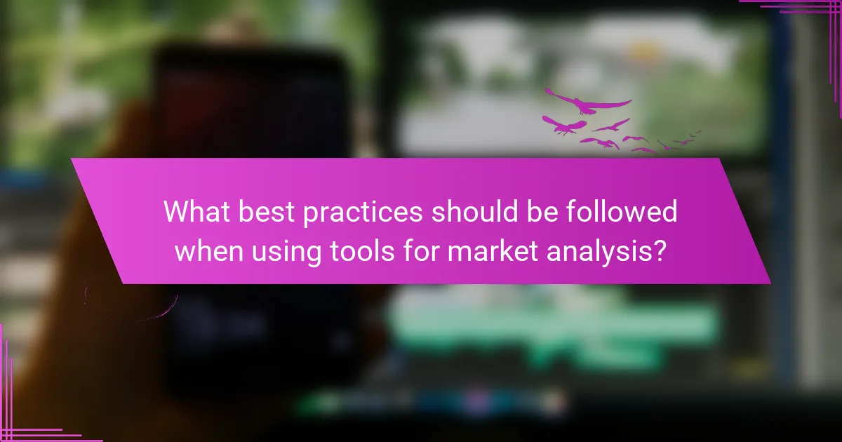 What best practices should be followed when using tools for market analysis?