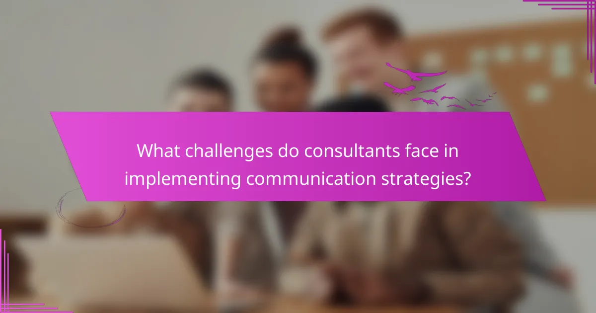What challenges do consultants face in implementing communication strategies?
