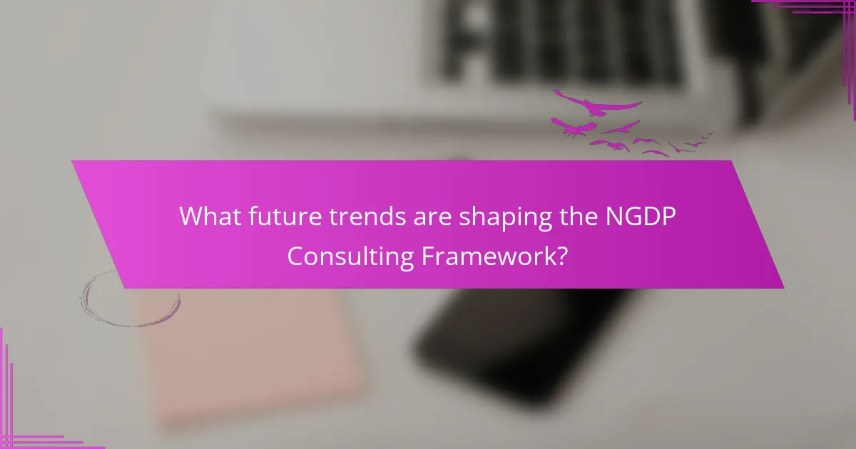 What future trends are shaping the NGDP Consulting Framework?