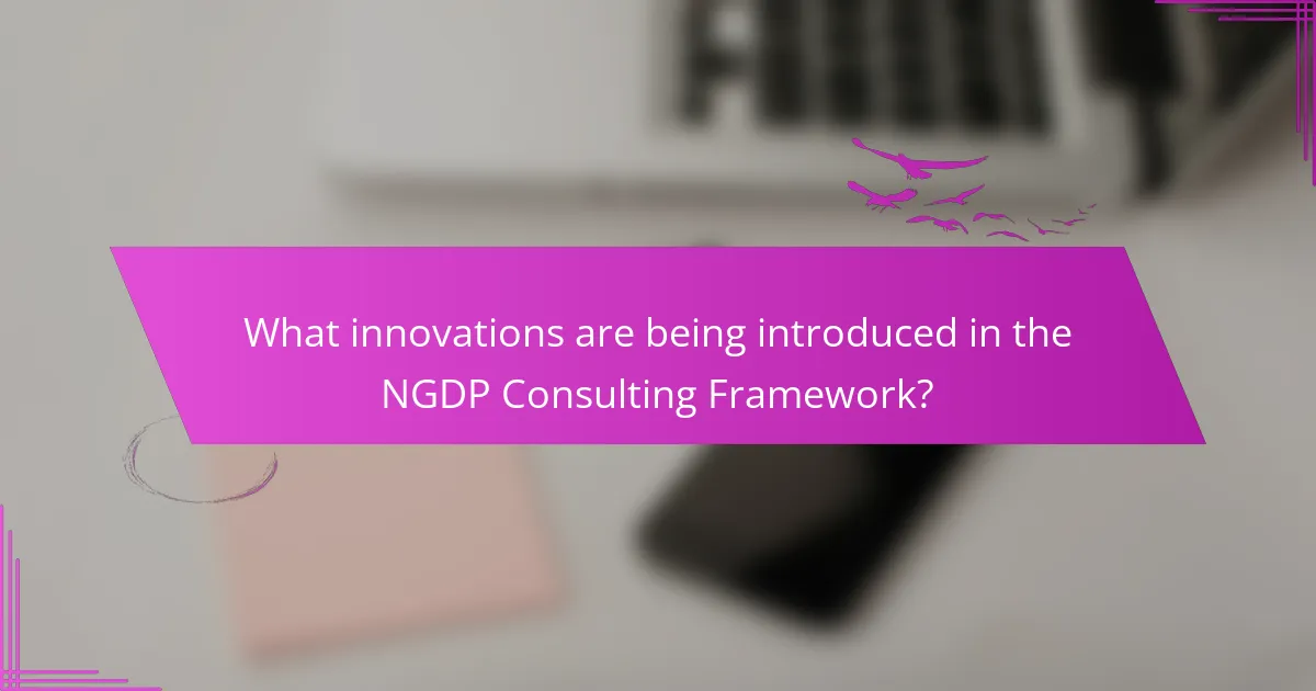 What innovations are being introduced in the NGDP Consulting Framework?