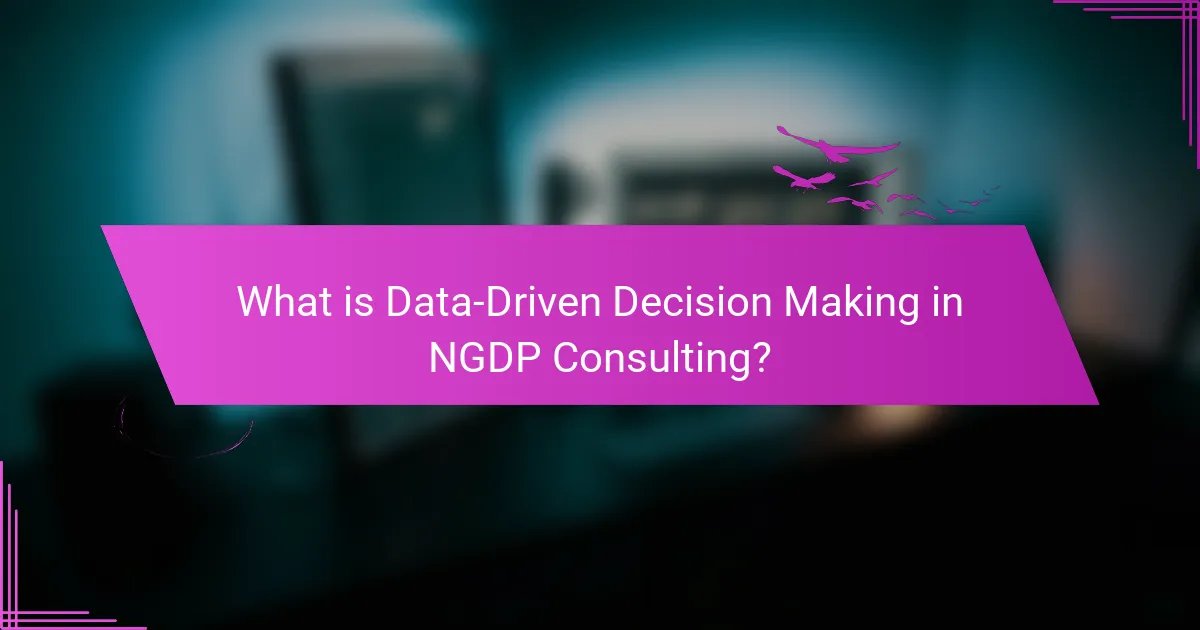 What is Data-Driven Decision Making in NGDP Consulting?