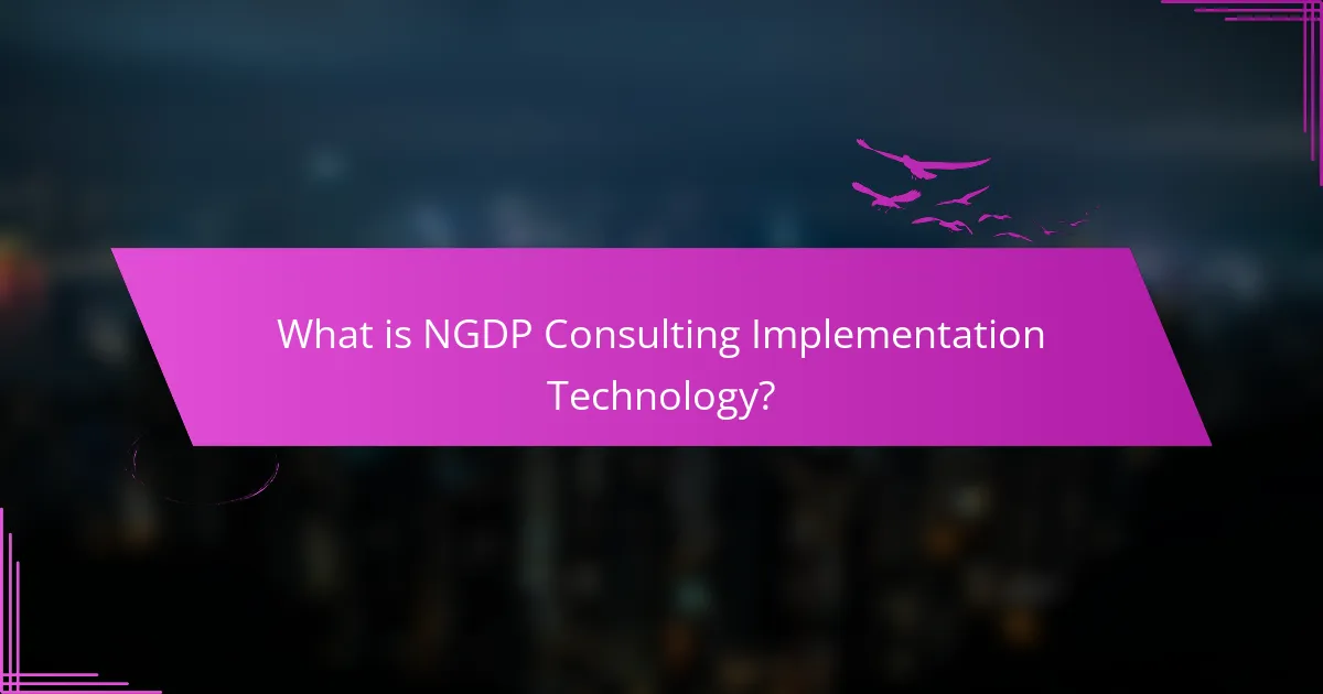 What is NGDP Consulting Implementation Technology?