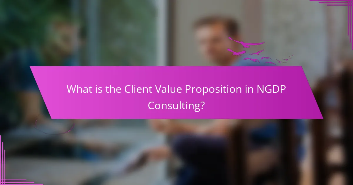 What is the Client Value Proposition in NGDP Consulting?