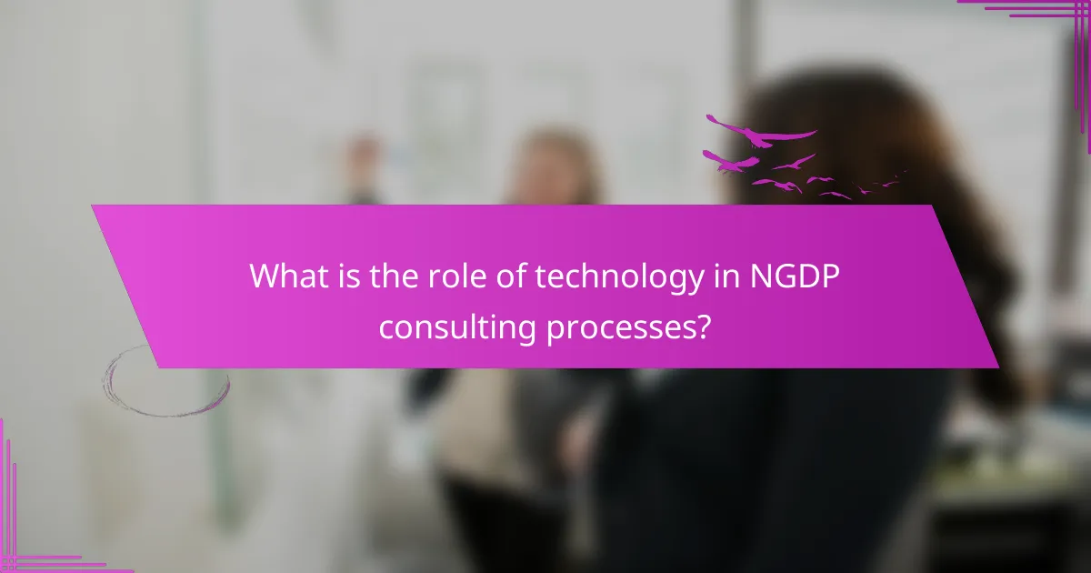 What is the role of technology in NGDP consulting processes?
