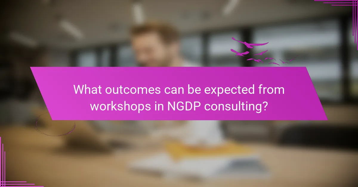 What outcomes can be expected from workshops in NGDP consulting?