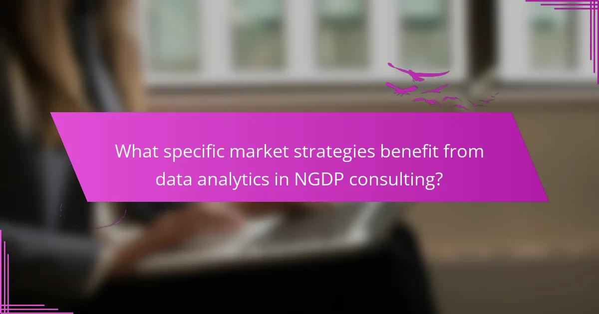 What specific market strategies benefit from data analytics in NGDP consulting?