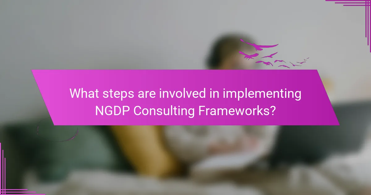 What steps are involved in implementing NGDP Consulting Frameworks?