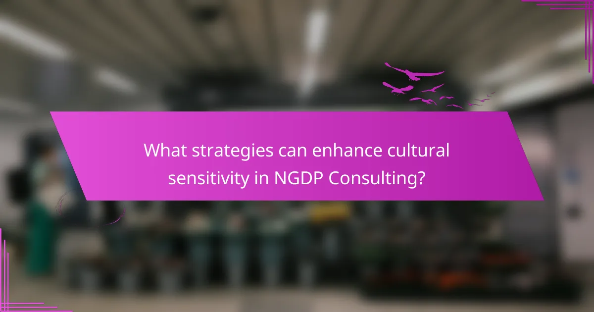 What strategies can enhance cultural sensitivity in NGDP Consulting?