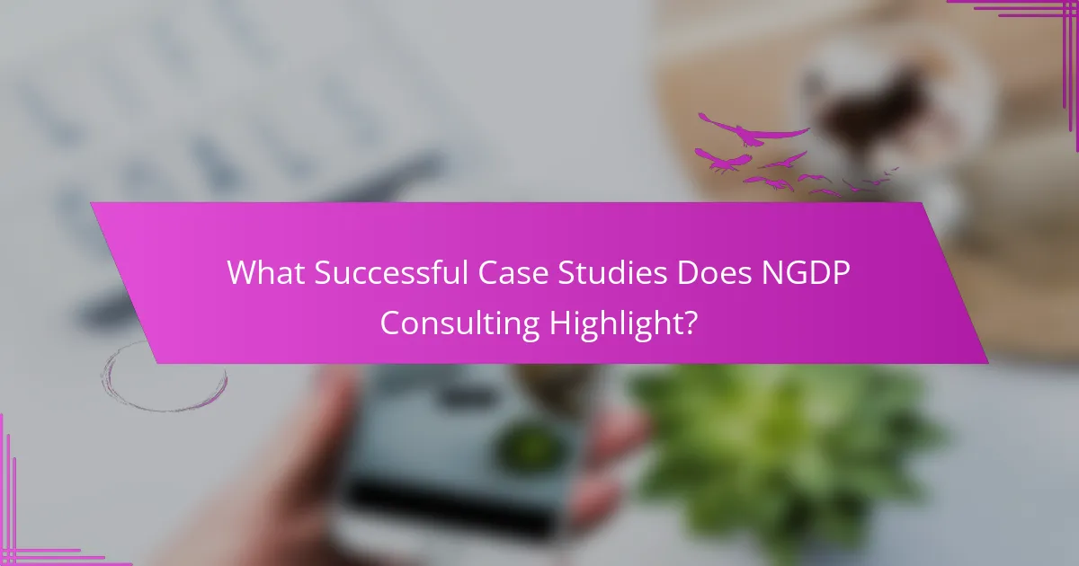 What Successful Case Studies Does NGDP Consulting Highlight?