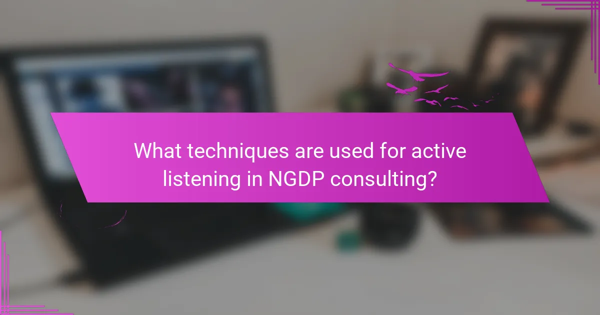 What techniques are used for active listening in NGDP consulting?