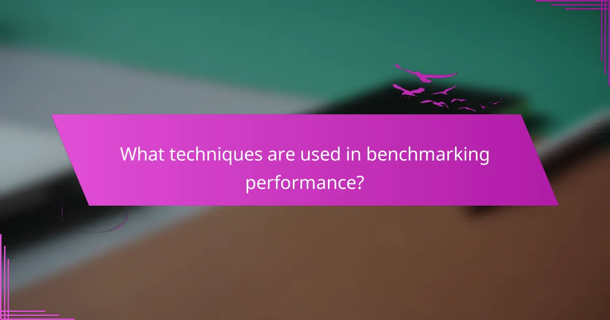 What techniques are used in benchmarking performance?