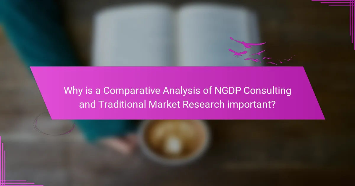 Why is a Comparative Analysis of NGDP Consulting and Traditional Market Research important?
